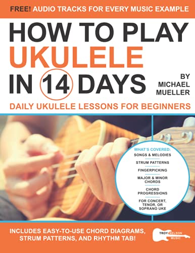 How To Play Ukulele In 14 Days: Daily Ukulele Lessons for Beginners (Play Music in 14 Days, Band 5)