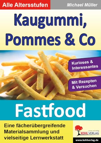 Kaugummi, Pommes & Co - Band 1: Fastfood: Eine fächerübergreifende Materialsammlung und vielseitige Lernwerkstatt Kaugummi, Pommes & Co - Band 1: Fastfood: Eine fächerübergreifende Materialsammlung und vielseitige Lernwerkstatt