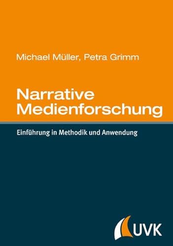Narrative Medienforschung: Einführung in Methodik und Anwendung von Herbert von Halem Verlag