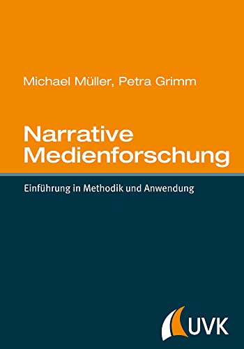 Narrative Medienforschung: Einführung in Methodik und Anwendung von Herbert von Halem Verlag