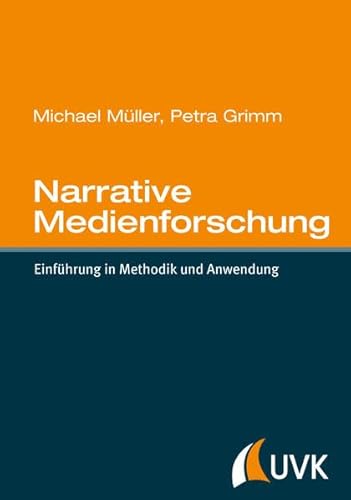 Narrative Medienforschung: Einführung in Methodik und Anwendung