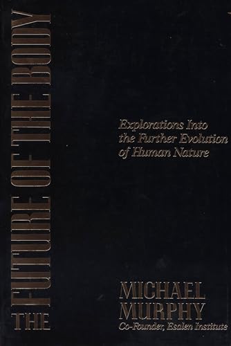 The Future of the Body: Explorations into the Further Evolution of Human Nature von Tarcher