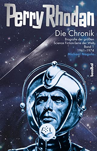 Perry Rhodan - Die Chronik: Biografie der größten Science Fiction-Serie der Welt (Band 1 von 1961 - 1974): Biografie der größten Science Fiction-Serie der Welt: Band 01: 1961-1974 von Hannibal