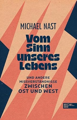 Vom Sinn unseres Lebens: Und andere Missverständnisse zwischen Ost und West von Edel Germany Gmbh