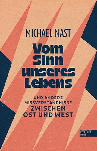 Vom Sinn unseres Lebens: Und andere Missverständnisse zwischen Ost und West