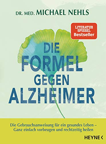 Die Formel gegen Alzheimer: Die Gebrauchsanweisung für ein gesundes Leben - Ganz einfach vorbeugen und rechtzeitig heilen von Heyne Verlag