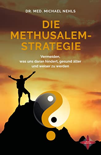 Die Methusalem-Strategie: Vermeiden, was uns daran hindert, gesund älter und weiser zu werden Die Methusalem-Strategie: Vermeiden, was uns daran hindert, gesund älter und weiser zu werden