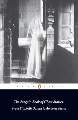 The Penguin Book of Ghost Stories: From Elizabeth Gaskell to Ambrose Bierce (Penguin Classics)