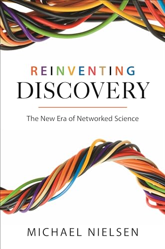 Reinventing Discovery: The New Era of Networked Science (Princeton Science Library)