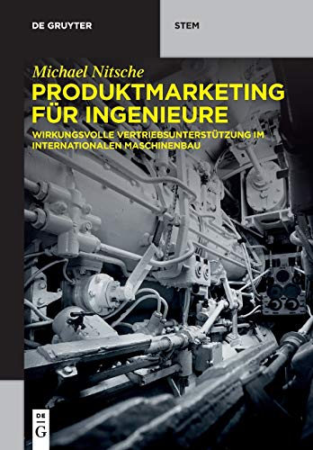 Produktmarketing für Ingenieure: Wirkungsvolle Vertriebsunterstützung im internationalen Maschinenbau (De Gruyter STEM) von de Gruyter