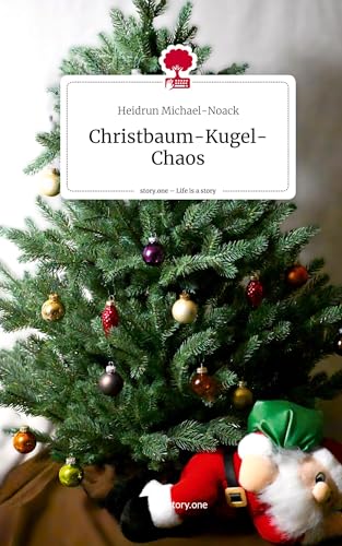 Christbaum-Kugel-Chaos. Life is a Story - story.one: DE von story.one publishing