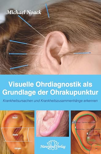 Visuelle Ohrdiagnostik als Grundlage der Ohrakupunktur - Krankheitsursachen und Krankheitszusammenhänge erkennen von Narayana Verlag GmbH