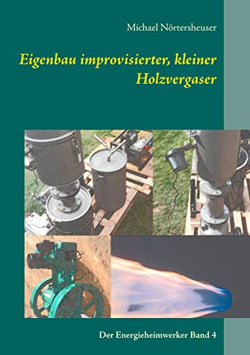 Eigenbau improvisierter, kleiner Holzvergaser: Der Energieheimwerker Band 4