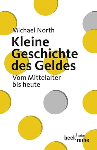 Kleine Geschichte des Geldes: Vom Mittelalter bis heute (Beck'sche Reihe) von Beck C. H.