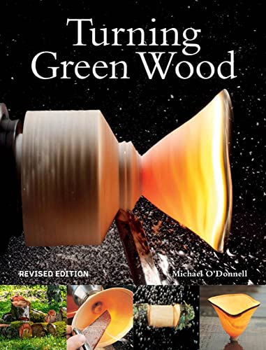 Turning Green Wood: An Inspiring Introduction to the Art of Turning Bowls from Freshly Felled, Unseasoned Wood von GMC Publications