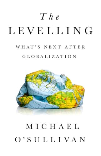 The Levelling: What's Next After Globalization