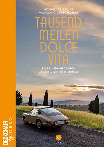 Tausend Meilen Dolce Vita: Eine Rundfahrt durch das Land der Lebensfreude (Deckchair by Corso) von Corso Verlag