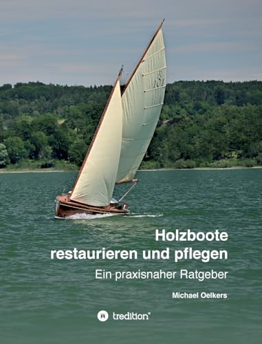 Holzboote restaurieren und pflegen: Ein praxisnaher Ratgeber