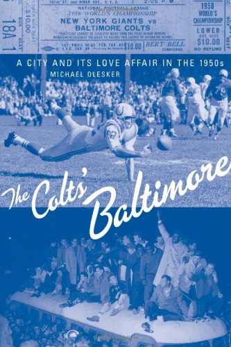 The Colts' Baltimore: A City and Its Love Affair in the 1950s von JOHNS HOPKINS UNIV PR