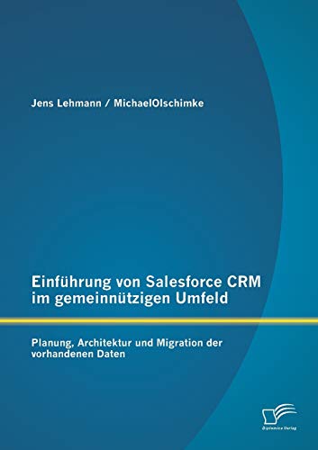Einführung von Salesforce Crm im gemeinnützigen Umfeld: Planung, Architektur und Migration der vorhandenen Daten
