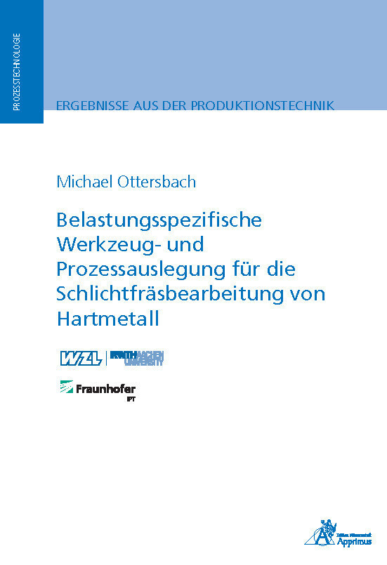 Belastungsspezifische Werkzeug- und Prozessauslegung für die Schlichtfräsbearbeitung von Hartmetall von Apprimus Verlag