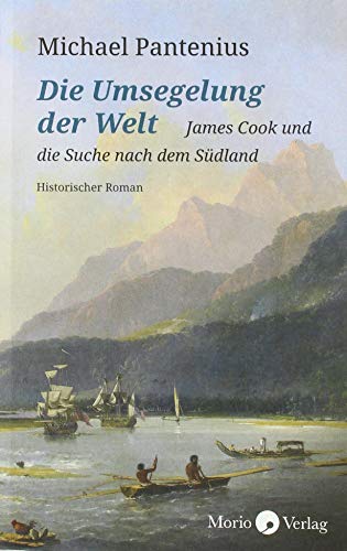 Die Umsegelung der Welt: James Cook und die Suche nach dem Südland von Morio Verlag