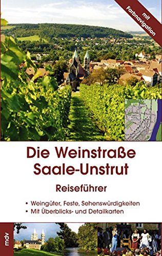 Die Weinstraße Saale-Unstrut: Mit der Weinstraße Mansfelder Seen und der Weinroute an der Weißen Elster von Mitteldeutscher Verlag