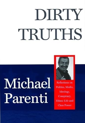 Dirty Truths: Reflections on Politics, Media, Ideology, Conspiracy, Ethnic Life and Class Power