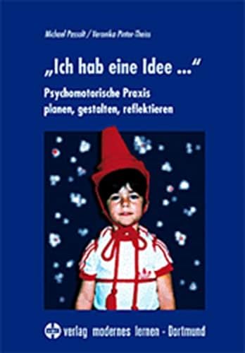 „Ich hab’ eine Idee...“: Psychomotorische Praxis planen, gestalten, reflektieren