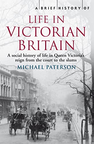 A Brief History of Life in Victorian Britain (Brief Histories)