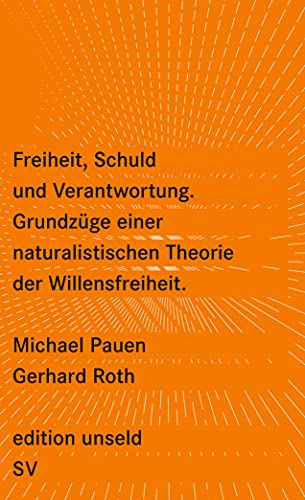 Freiheit, Schuld und Verantwortung: Grundzüge einer naturalistischen Theorie der Willensfreiheit (edition unseld) von Suhrkamp Verlag AG
