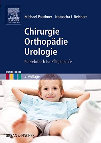 Chirurgie Orthopädie Urologie: Kurzlehrbuch für Pflegeberufe (Bunte Reihe)