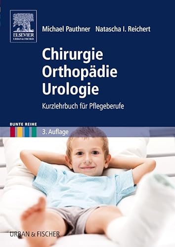 Chirurgie Orthopädie Urologie: Kurzlehrbuch für Pflegeberufe (Bunte Reihe)