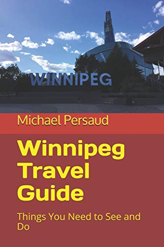 Winnipeg Travel Guide: Things You Need to See and Do von Independently Published