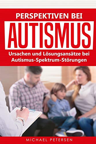 Perspektiven bei Autismus: Ursachen und Lösungsansätze bei Autismus-Spektrum-Störungen von Independently Published