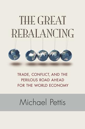 The Great Rebalancing: Trade, Conflict, and the Perilous Road Ahead for the World Economy von Princeton University Press