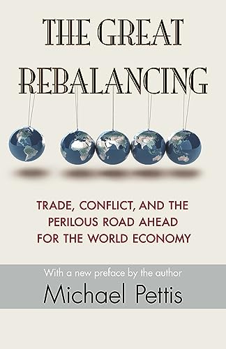 The Great Rebalancing: Trade, Conflict, and the Perilous Road Ahead for the World Economy - Updated Edition