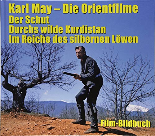 Karl May. Die Orientfilme: Der Schut - Durchs Wilde Kurdistan - Im Reiche des silbernen Löwen: Film-Bildbuch von Karl-May-Verlag