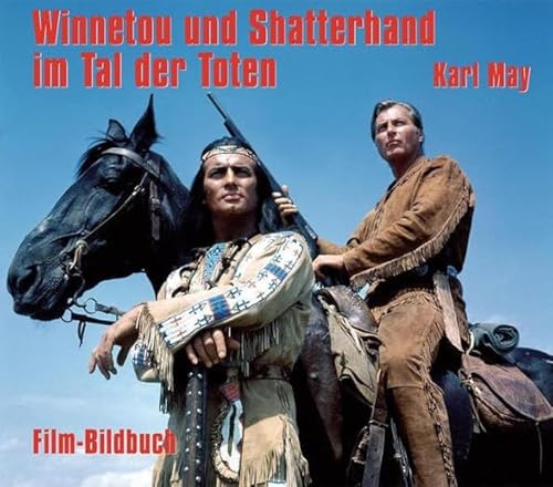Karl May. Winnetou und Shatterhand im Tal der Toten. Film-Bildbuch