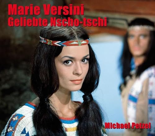 Marie Versini - Geliebte Nscho-tschi: Bilder ihres Lebens