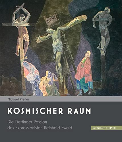 Kosmischer Raum: Die Dettinger Passion des Expressionisten Reinhold Ewald von Schnell & Steiner