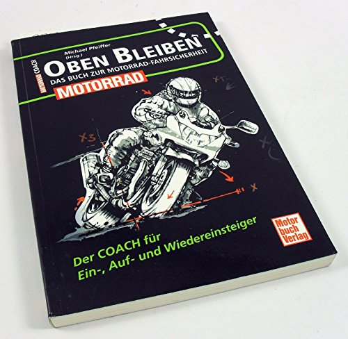 Oben bleiben - Das Buch zur Motorrad-Fahrsicherheit: Der Coach für Ein-, Auf- und Wiedereinsteiger (Motorrad Coach) von Motorbuch Verlag