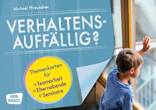 Verhaltensauffällig?: Themenkarten für Teamarbeit, Elternabende und Seminare