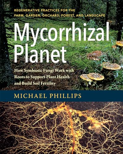 Mycorrhizal Planet: How Symbiotic Fungi Work With Roots to Support Plant Health and Build Soil Fertility von Chelsea Green Publishing Company
