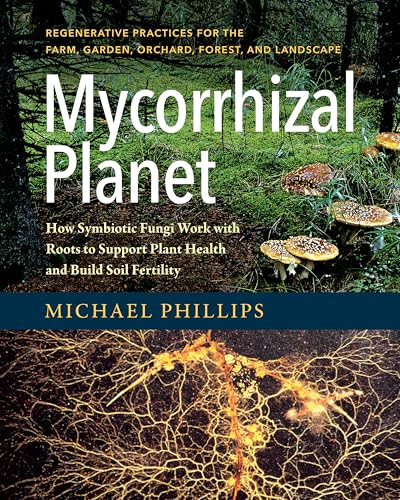 Mycorrhizal Planet: How Symbiotic Fungi Work With Roots to Support Plant Health and Build Soil Fertility von Chelsea Green Publishing Company