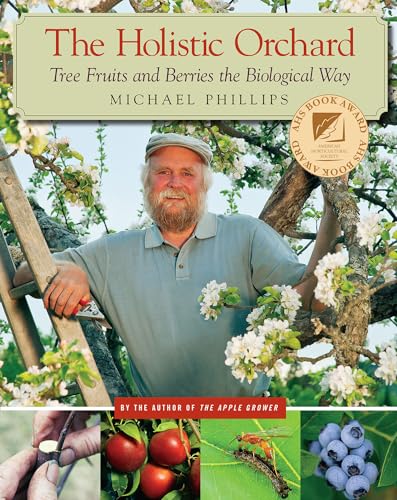 The Holistic Orchard: Tree Fruits and Berries the Biological Way von Chelsea Green Publishing Company