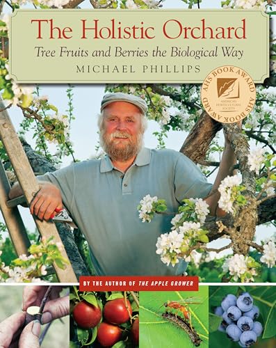 The Holistic Orchard: Tree Fruits and Berries the Biological Way von Chelsea Green Publishing Company