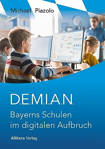 D.E.M.I.A.N.: Bayerns Schulen im digitalen Aufbruch von Allitera Verlag