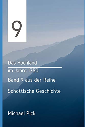 Das Hochland im Jahre 1750: Band 9 aus der Reihe Schottische Geschichte von Independently Published