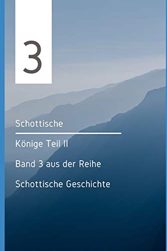 Schottische Könige Teil II: Band 3 aus der Reihe Schottische Geschichte (Schottische Geschichten, Band 3)